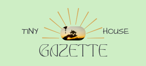 Tiny House Gazette